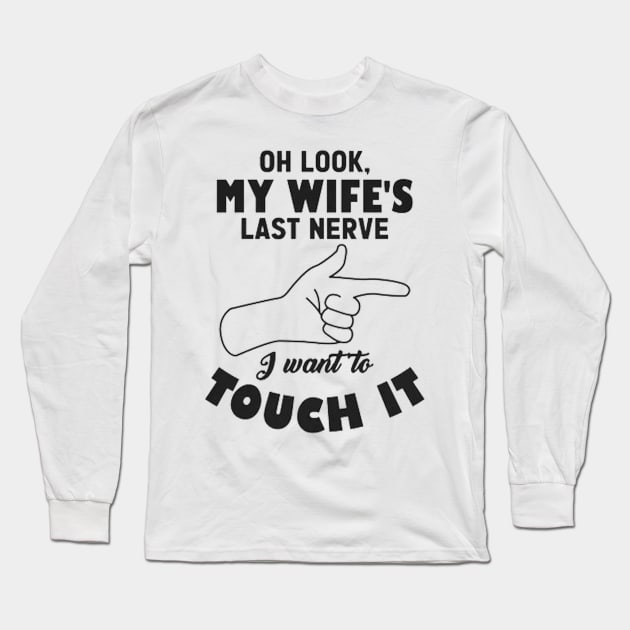 Mens Oh Look My Wife's Last Nerve I Want To Touch it Husband Long Sleeve T-Shirt by MARBBELT